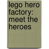 Lego Hero Factory: Meet the Heroes door Shari Last