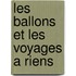 Les Ballons Et Les Voyages a Riens