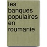 Les Banques Populaires En Roumanie by Damian Constantin C