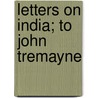 Letters on India; To John Tremayne by Sir Edward Robert Sullivan