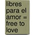 Libres Para El Amor = Free To Love
