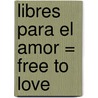 Libres Para El Amor = Free To Love by Kim Lawrence