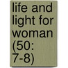 Life And Light For Woman (50: 7-8) by Woman'S. Board of Missions