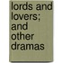 Lords And Lovers; And Other Dramas