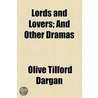 Lords And Lovers; And Other Dramas by Olive Tilford Dargan