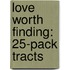 Love Worth Finding: 25-Pack Tracts