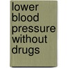 Lower Blood Pressure Without Drugs door Roger Mason