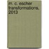 M. C. Escher Transformations, 2013