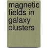 Magnetic Fields in Galaxy Clusters door Aurora Simionescu