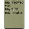 Mainradweg von Bayreuth nach Mainz by Hans-Peter Vogt