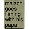 Malachi Goes Fishing With His Papa door Maylin Watlley