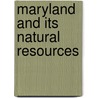 Maryland and Its Natural Resources door Maryland Geological Survey