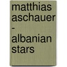 Matthias Aschauer - Albanian Stars by Matthias Aschauer