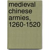 Medieval Chinese Armies, 1260-1520 door Chris J. Peers