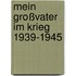 Mein Großvater im Krieg 1939-1945
