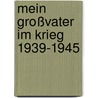 Mein Großvater im Krieg 1939-1945 by Moritz Pfeiffer