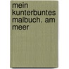 Mein kunterbuntes Malbuch. Am Meer by Katrin Merle