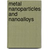 Metal Nanoparticles and Nanoalloys door Roy Johnston
