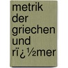 Metrik Der Griechen Und Rï¿½Mer door Wilhelm Von Christ