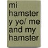 Mi Hamster Y Yo/ Me And My Hamster