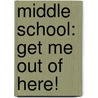 Middle School: Get Me Out of Here! door James Patterson