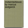 Midwinterblood. by Marcus Sedgwick door Marcus Sedgwick