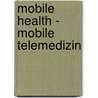 Mobile Health - Mobile Telemedizin by Martin Denzel
