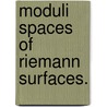Moduli Spaces Of Riemann Surfaces. door Ozgur Avci