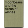 Moonbeans And The Circus Of Wishes door Annie Dalton
