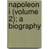Napoleon I (Volume 2); A Biography