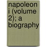 Napoleon I (Volume 2); A Biography by August Fournier