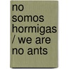 No Somos Hormigas / We Are No Ants by Javier Creus