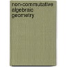 Non-commutative Algebraic Geometry door F.M.J. Van Oystaeyen