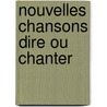 Nouvelles Chansons Dire Ou Chanter door Nadaud Gustave 1820-1893