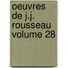 Oeuvres de J.J. Rousseau Volume 28 by Jean Jacques Rousseau