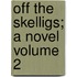 Off the Skelligs; A Novel Volume 2