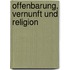 Offenbarung, Vernunft und Religion