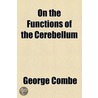 On The Functions Of The Cerebellum door George Combe