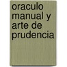 Oraculo Manual Y Arte De Prudencia by Balthasar Gracian