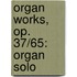 Organ Works, Op. 37/65: Organ Solo