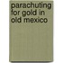 Parachuting for Gold in Old Mexico