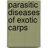 Parasitic Diseases of Exotic Carps door Rajib Deb