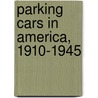Parking Cars in America, 1910-1945 door Kerry Segrave