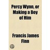 Percy Wynn, or Making a Boy of Him by Francis James Finn