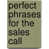 Perfect Phrases For The Sales Call door William T. Brooks