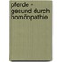 Pferde - gesund durch Homöopathie