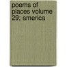 Poems of Places Volume 29; America by Henry Wardsworth Longfellow