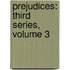 Prejudices: Third Series, Volume 3