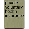 Private Voluntary Health Insurance door World Bank