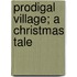 Prodigal Village; A Christmas Tale